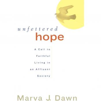 Unfettered Hope: A Call to Faithful Living in an Affluent Society - Paperback Edition