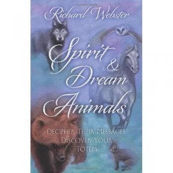 Spirit & Dream Animals: Decipher Their Messages, Discover Your Totem