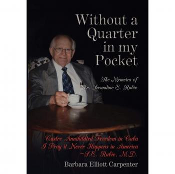 Without a Quarter in My Pocket: The Memoirs of Dr. Secundino E. Rubio by Barbara Elliott Carpenter - Biography and Memoir
