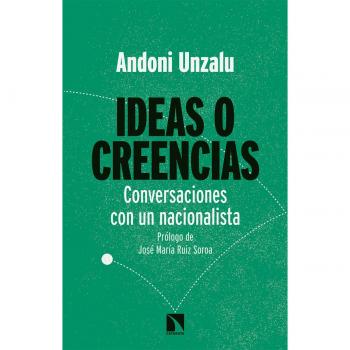 Ideas o creencias: Conversaciones con un nacionalista - UNZALU GARAIGORDOBIL, ANDONI