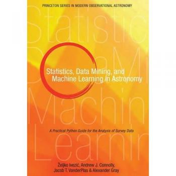 Statistics, Data Mining, and Machine Learning in Astronomy: A Practical Python Guide for the Analysis of Survey Data