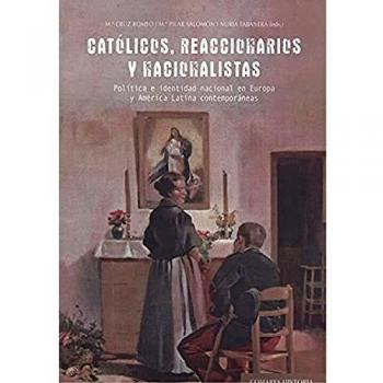Católicos, reaccionarios ynacionalistas: Política e identidad nacional en Europa y América Latina contemporáneas