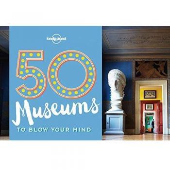 50 Museums to Blow Your Mind