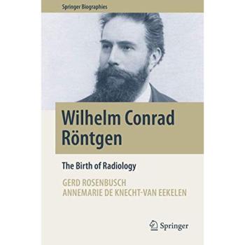 Wilhelm Conrad Röntgen: The Birth of Radiology