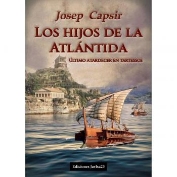Los hijos de la Atlántida. Último atardecer en Tartessos - Josep Capsir