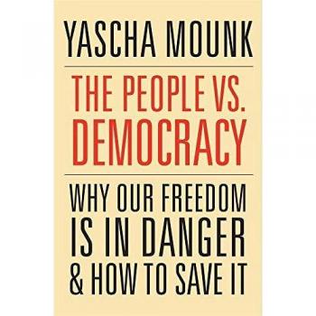 El pueblo contra la democracia: Por qué nuestra libertad está en peligro y cómo salvarla - Yascha Mounk