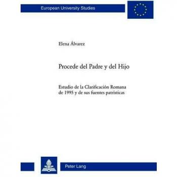 Procede del Padre y del Hijo; Estudio de la Clarificación Romana de 1995 y de sus fuentes patrísticas