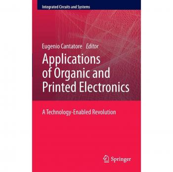 Organic and Printed Electronics Applications: A Comprehensive Guide to Technology-Enabled Innovations in Integrated Circuits and Systems