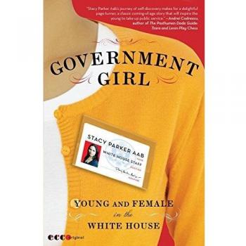 Government Girl: Young and Female in the White House - Empowering Memoir by Stacy Parker Aab