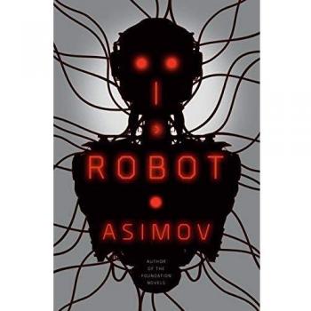 I, Robot: The Complete Collection of Isaac Asimov's Robot Series