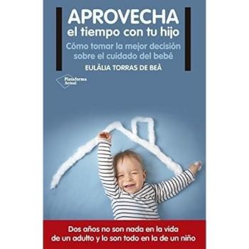 Aprovecha el tiempo con tu hijo - TORRAS DE BÈA, EULALIA