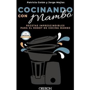 Cocinando con Mambo: Recetas imprescindibles para el robot de cocina Mambo