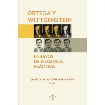 Ortega y Wittgenstein: ensayos de filosofía práctica