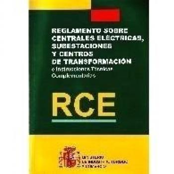 RCE : Reglamento sobre centrales eléctricas, subestaciones y centros de transformación e Instrucciones Técnicas Complementarias