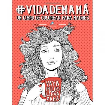 Vida de mamá: Un libro de colorear para madres