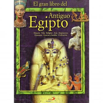 El Gran Libro del Antiguo Egipto: Historia, vida, reilgión, arte, arquitectura, economía, guerras y batallas, civilización