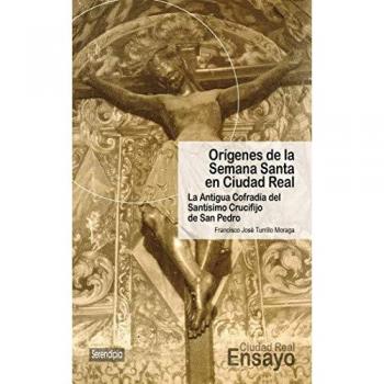 Orígenes de la Semana Santa en Ciudad Real. La Antigua Cofradía del Santísimo Crucifijo de San Pedro: 4