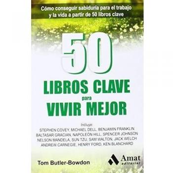 50 Libros clave para vivir mejor: Cómo conseguir sabiduría para el trabajo y la vida a partir de 50 libros clave