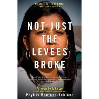 Not Just the Levees Broke: My Story During and After Hurricane Katrina