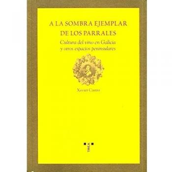 A la sombra ejemplar de los parrales: Cultura del vino en Galicia y otros espacios peninsulares