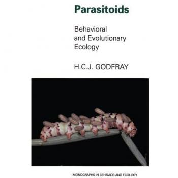 Parasitoids: Behavioral and Evolutionary Ecology (Monographs in Behavior and Ecology)