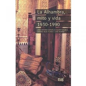 LA ALAHAMBRA, MITO Y VIDA 1930-1990: Tientos de memoria oral y antropología de un Patrimonio de la Humanidad