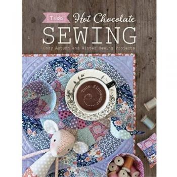 Tilda's Hot Chocolate Sewing: Over 20 Cozy Autumn and Winter Projects for the Home