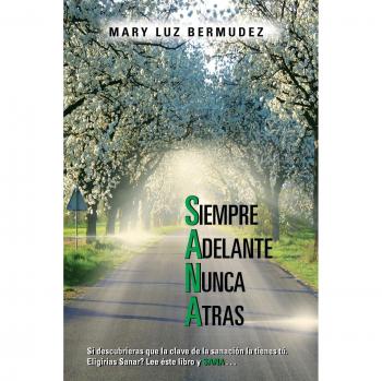 Libro de Autoayuda Siempre Adelante Nunca Atrás: Descubre la Clave de tu Sanación