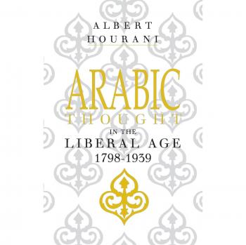Arabic Thought in the Liberal Age 1798 - 1939
