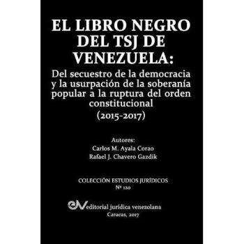 Libro Negro del TSJ de Venezuela: Secuestro de la Democracia y Usurpación de Soberanía Popular (2015-2017)
