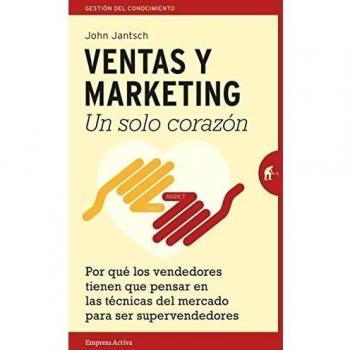 Ventas y Marketing. Un solo corazón: Por qué los vendedores tienen que pensar en las técnicas del mercado para ser súper vendedores