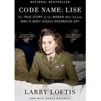 Code Name: Lise: The True Story of the Woman Who Became WWII's Most Highly Decorated Spy