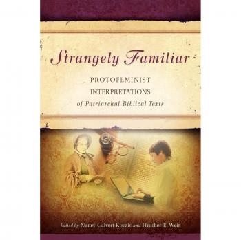 Strangely Familiar: Protofeminist Analysis of Biblical Texts by Nancy Calvert-Koyzis