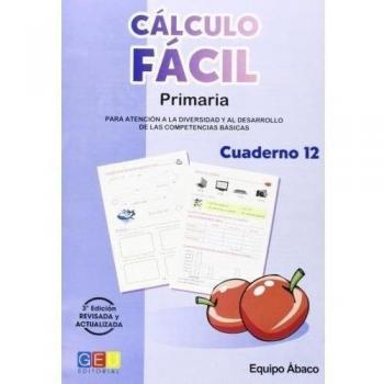 Cálculo fácil 12 / Editorial GEU / 4º Primaria / Mejora la capacidad de cálculo / Recomendado como apoyo / Con actividades sencillas - Varios Autores