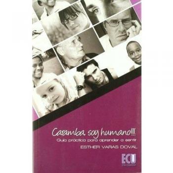 Caramba soy humano!!! Guía práctica para aprender a sentir