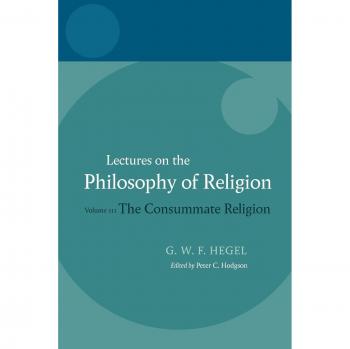 Lectures on the Philosophy of Religion: Volume III: The Consummate Religion: 03