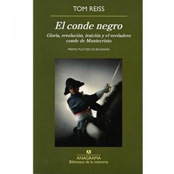El Conde Negro. Gloria, Revolución, Traición Y El Verdadero Conde De Montecristo - Tom Reiss