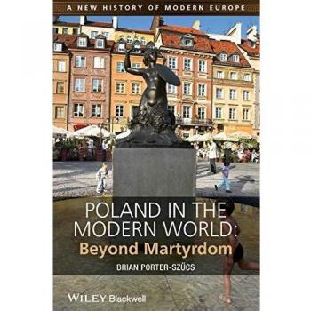 Poland in the Modern World: Beyond Martyrdom