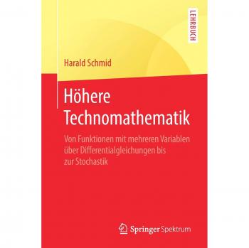 Höhere Technomathematik: Von Funktionen mit mehreren Variablen über Differentialgleichungen bis zur Stochastik