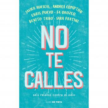 No te calles. Seis relatos contra el odio - , Vários autores