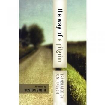 The Way of a Pilgrim: And the Pilgrim Continues His Way