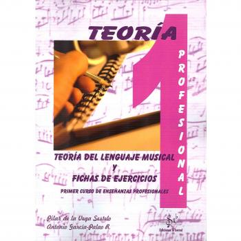 TEORÍA DEL LENGUAJE MUSICAL Y FICHAS DE EJERCICIOS: PRIMER CURSO DE ENSEÑANZAS PROFESIONALES