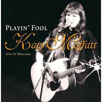 Katy Moffatt - Playin' Fool: Live in Holland (CD)