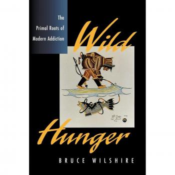 Wild Hunger: The Primal Roots of Modern Addiction