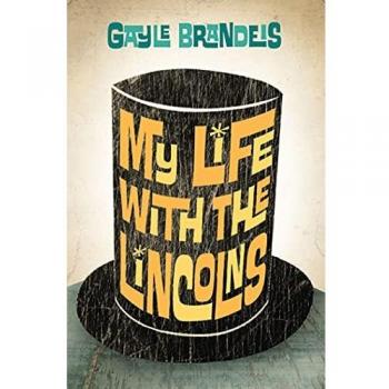 My Life with the Lincolns - Hardcover Edition by Gayle Brandeis