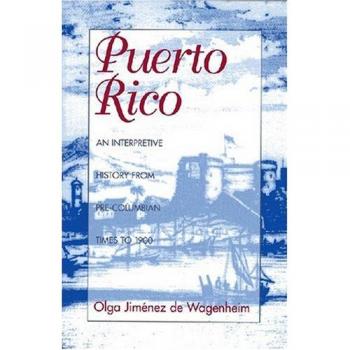 Puerto Rico: An Interpretive History from Pre-Columbian Times to 1900