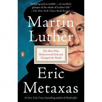 Martin Luther The Man Who Rediscovered God and Changed the World