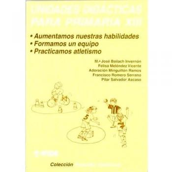 Aumentamos nuestras habilidades. Formamos un equipo. Practicamos atletismo. Unidades didácticas para Primaria XIII: 229