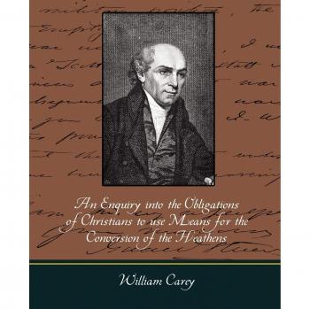 Christian Missionary Obligations: A Study on Converting Non-Believers by William Carey