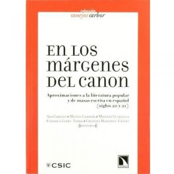 En los márgenes del canon: Aproximaciones a la literatura popular y de masas escritas en español siglos 20 y 21: Aproximaciones a la literatura popular y de masas escrita en